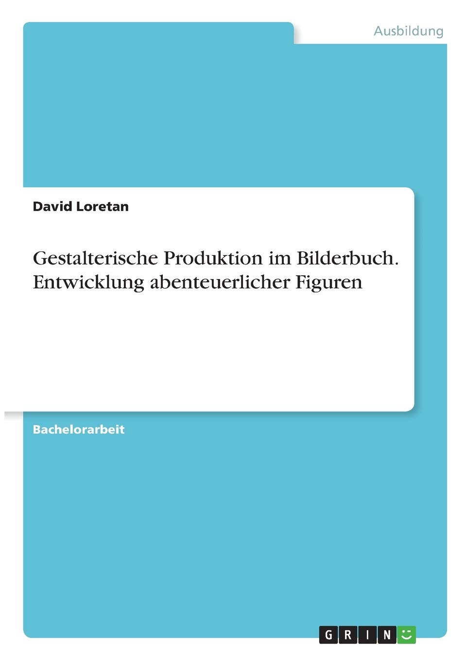 Gestalterische Produktion im Bilderbuch. Entwicklung abenteuerlicher Figuren Social Sciences