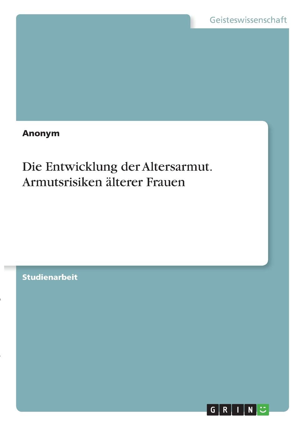 Die Entwicklung der Altersarmut. Armutsrisiken älterer Frauen Law