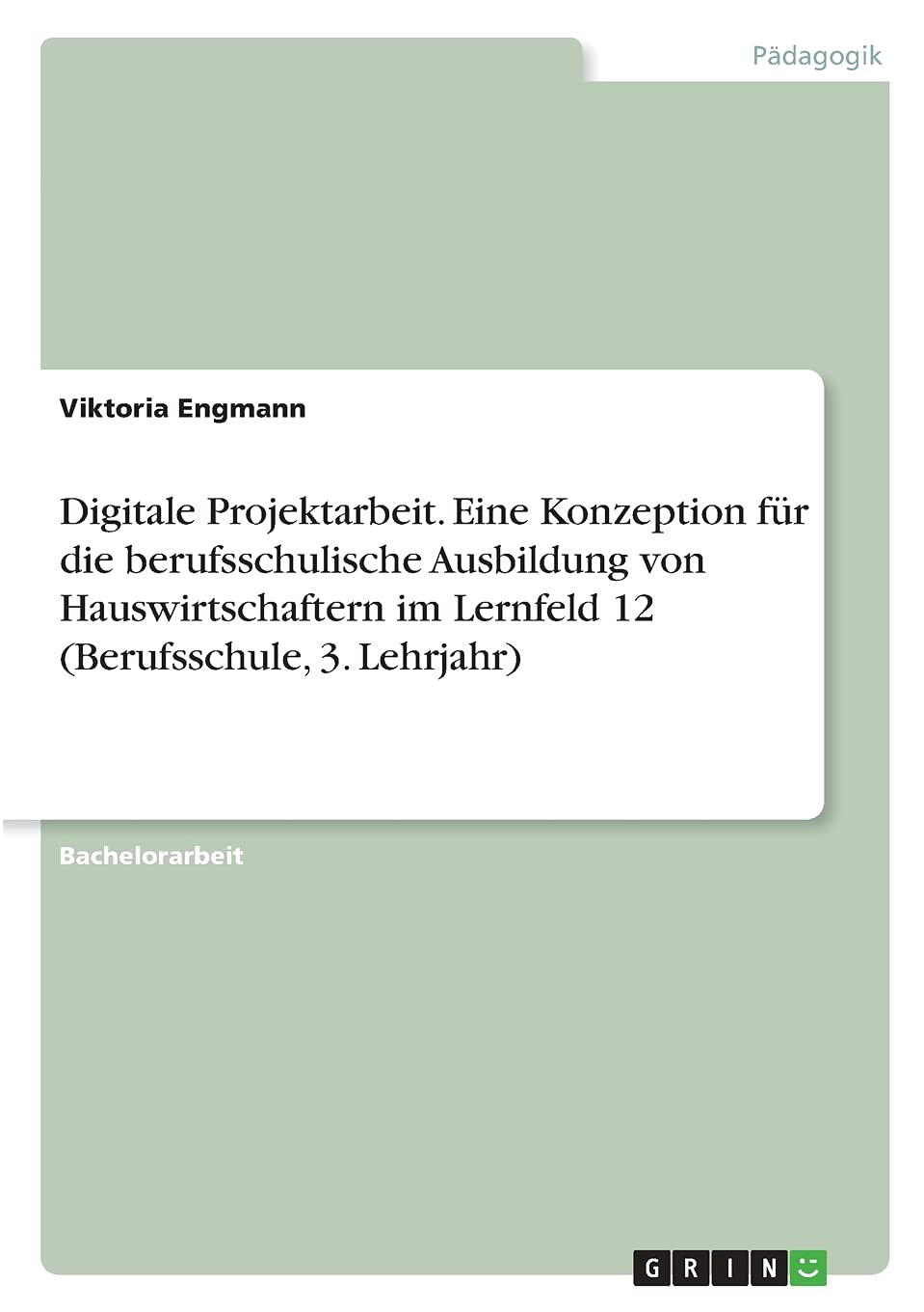 Digitale Projektarbeit. Eine Konzeption für die berufsschulische Ausbildung von Hauswirtschaftern im Lernfeld 12 (Berufsschule, 3. Lehrjahr) Learning & Reference