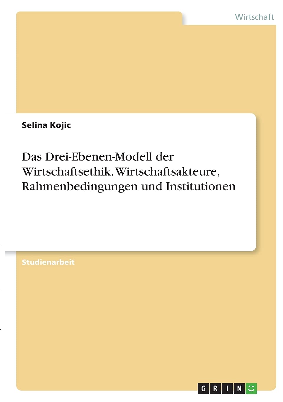 Das Drei-Ebenen-Modell der Wirtschaftsethik. Wirtschaftsakteure, Rahmenbedingungen und Institutionen Law