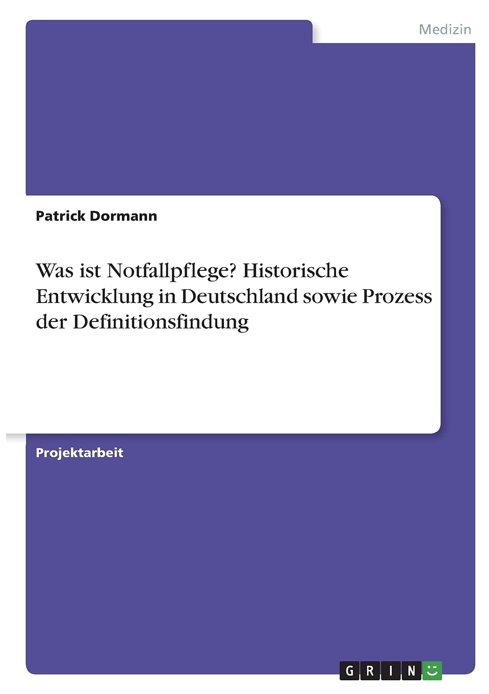 Was ist Notfallpflege? Historische Entwicklung in Deutschland sowie Prozess der Definitionsfindung Medicine