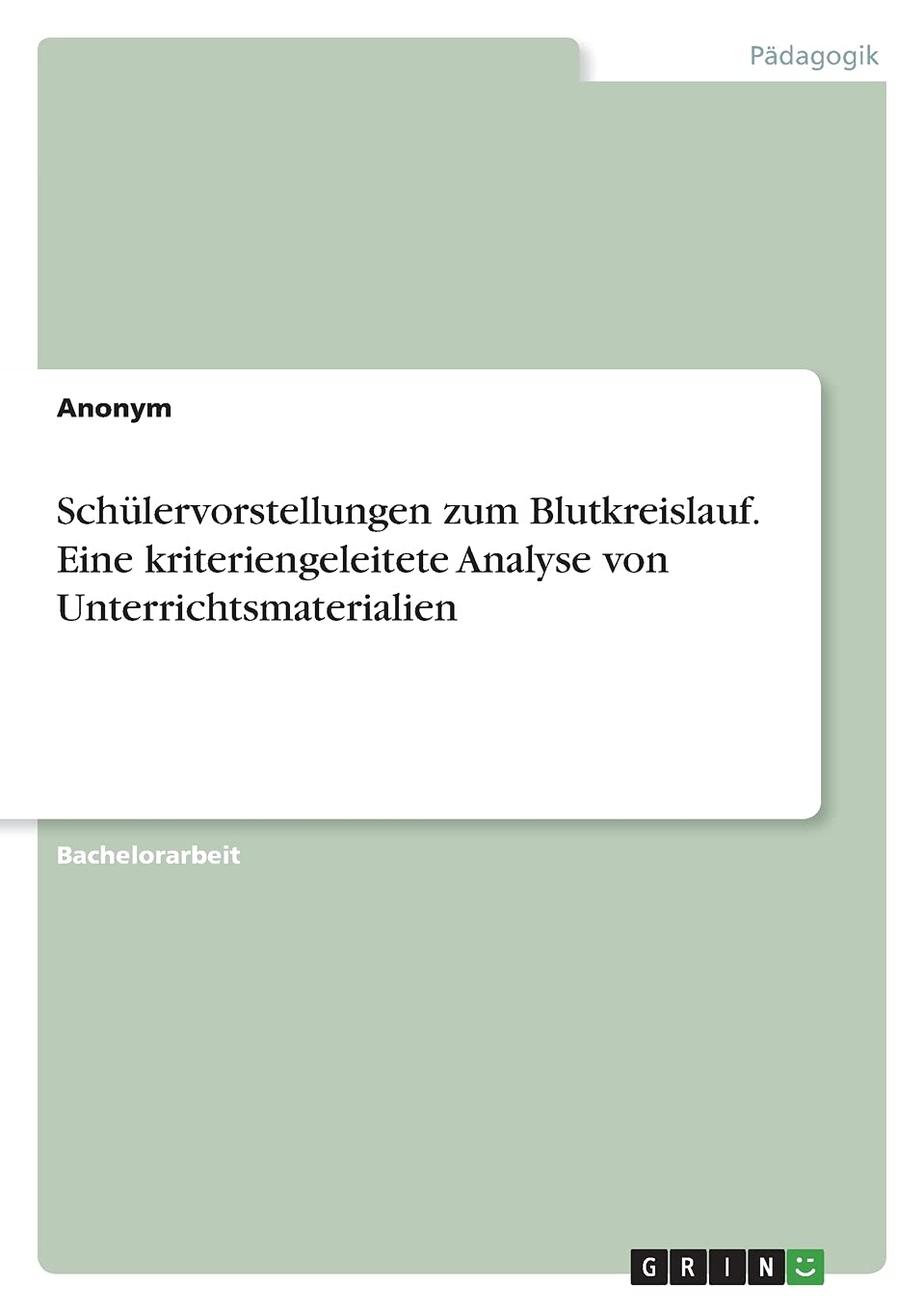 Schülervorstellungen zum Blutkreislauf. Eine kriteriengeleitete Analyse von Unterrichtsmaterialien Education & Training