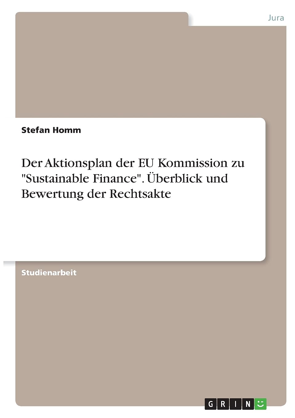 Der Aktionsplan der EU Kommission zu "Sustainable Finance". Überblick und Bewertung der Rechtsakte Law
