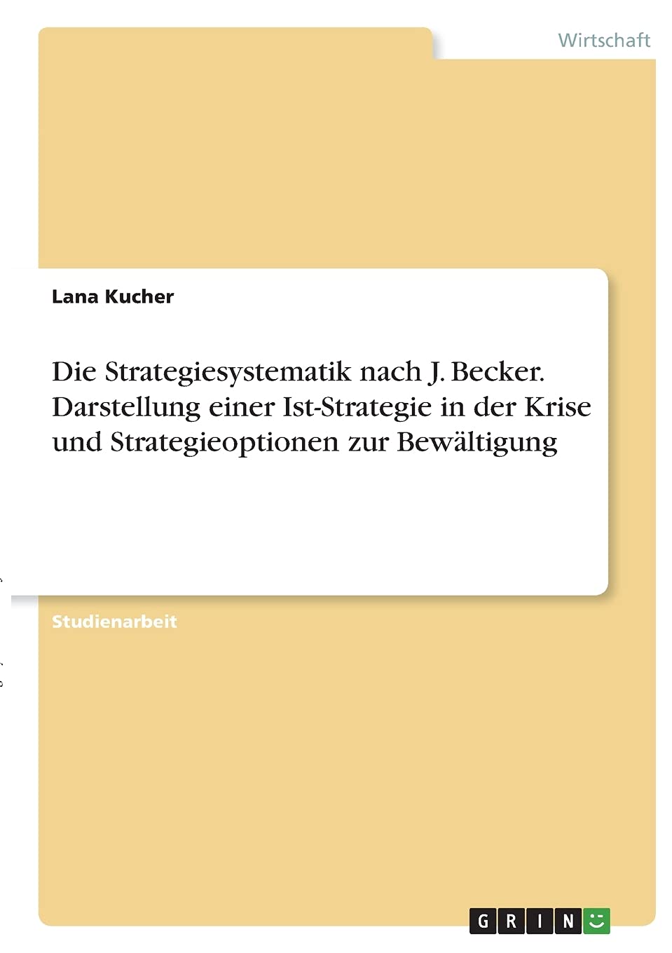 Die Strategiesystematik nach J. Becker. Darstellung einer Ist-Strategie in der Krise und Strategieoptionen zur Bewältigung Law