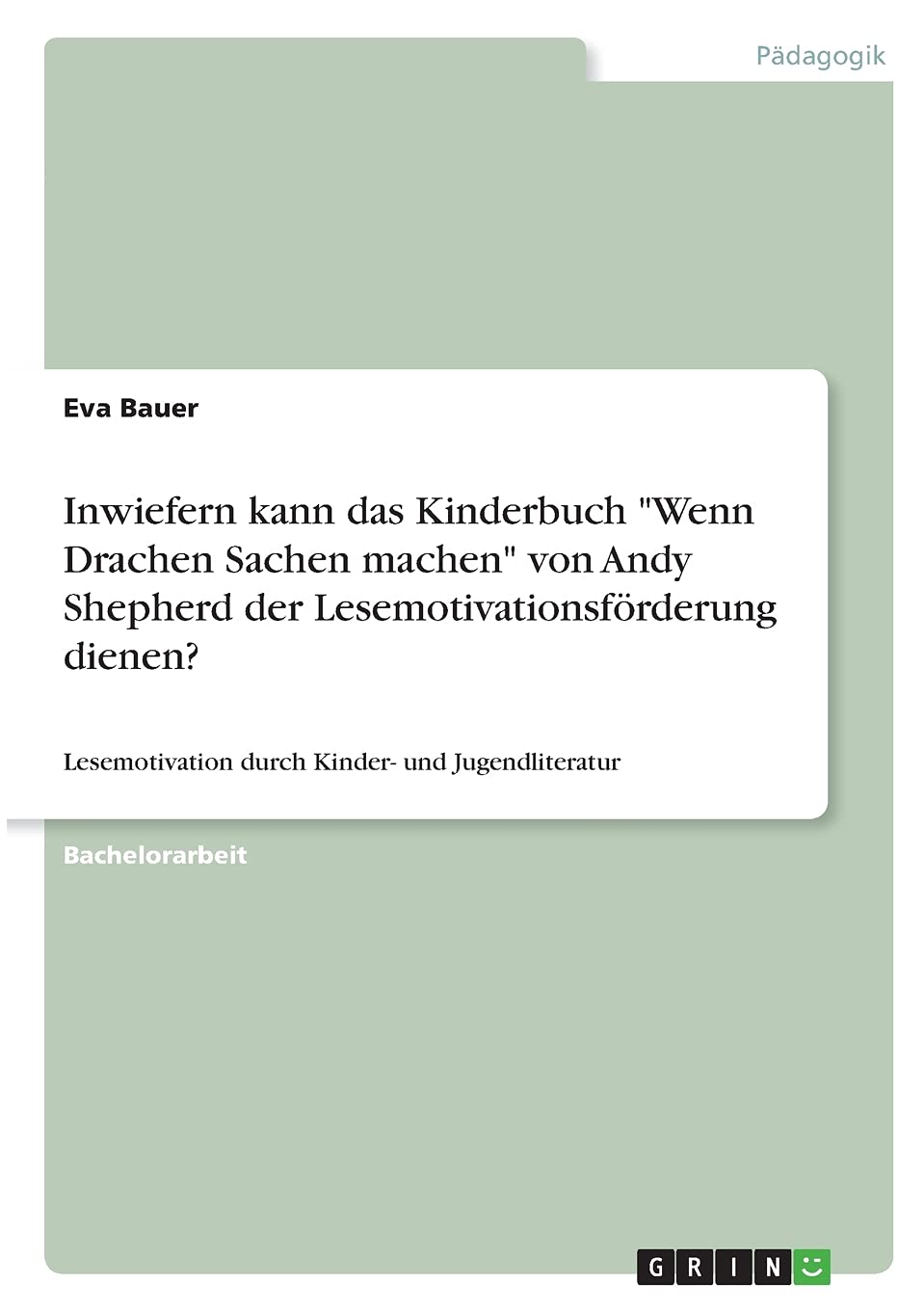 Inwiefern kann das Kinderbuch "Wenn Drachen Sachen machen" von Andy Shepherd der Lesemotivationsförderung dienen?: Lesemotivation durch Kinder- und Jugendliteratur Social Sciences