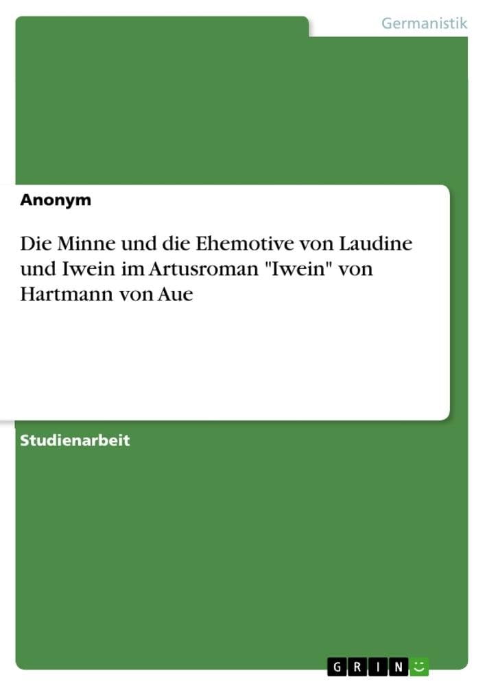 Die Minne und die Ehemotive von Laudine und Iwein im Artusroman "Iwein" von Hartmann von Aue Contemporary literature