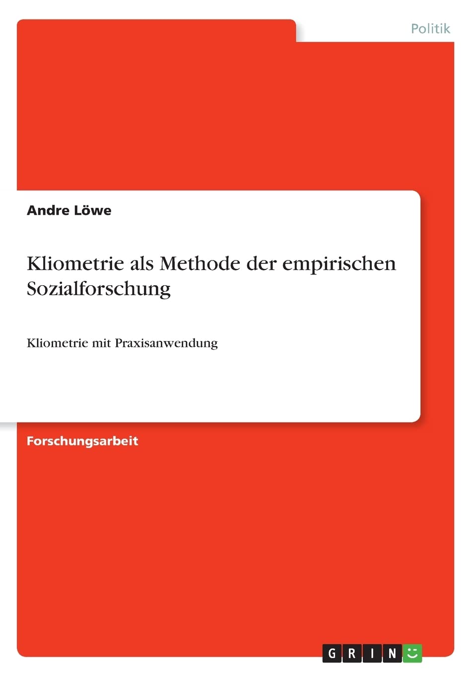 Kliometrie als Methode der empirischen Sozialforschung: Kliometrie mit Praxisanwendung Law