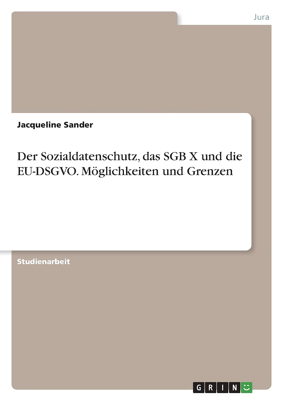 Der Sozialdatenschutz, das SGB X und die EU-DSGVO. Möglichkeiten und Grenzen Law