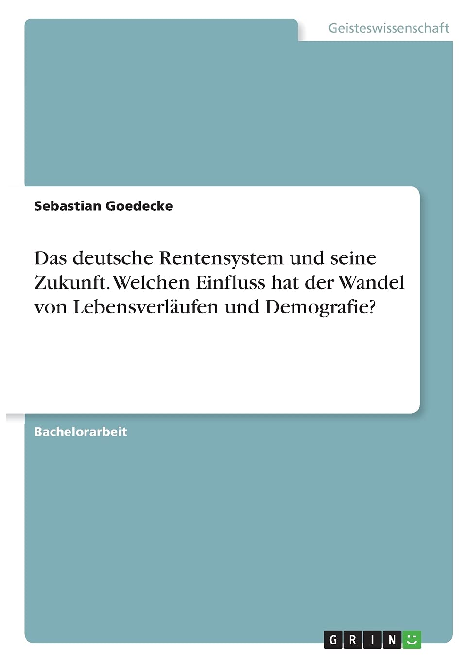Das deutsche Rentensystem und seine Zukunft. Welchen Einfluss hat der Wandel von Lebensverläufen und Demografie? Law