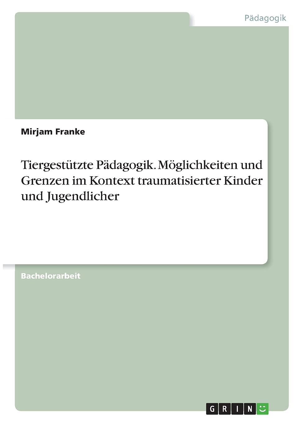 Tiergestützte Pädagogik. Möglichkeiten und Grenzen im Kontext traumatisierter Kinder und Jugendlicher Education & Training