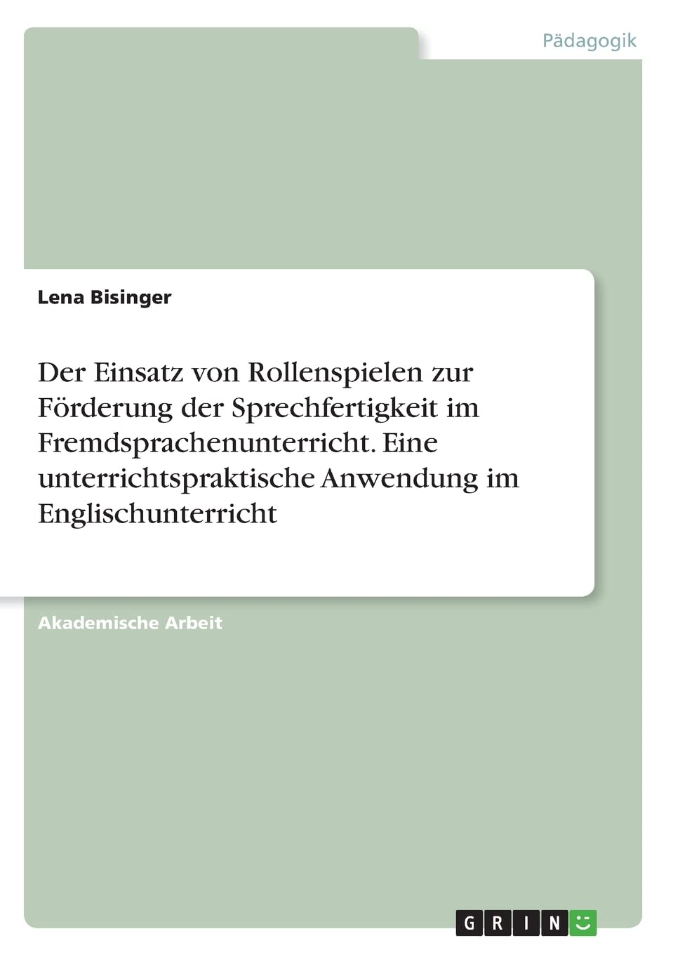 Der Einsatz von Rollenspielen zur Förderung der Sprechfertigkeit im Fremdsprachenunterricht. Eine unterrichtspraktische Anwendung im Englischunterricht Education & Training