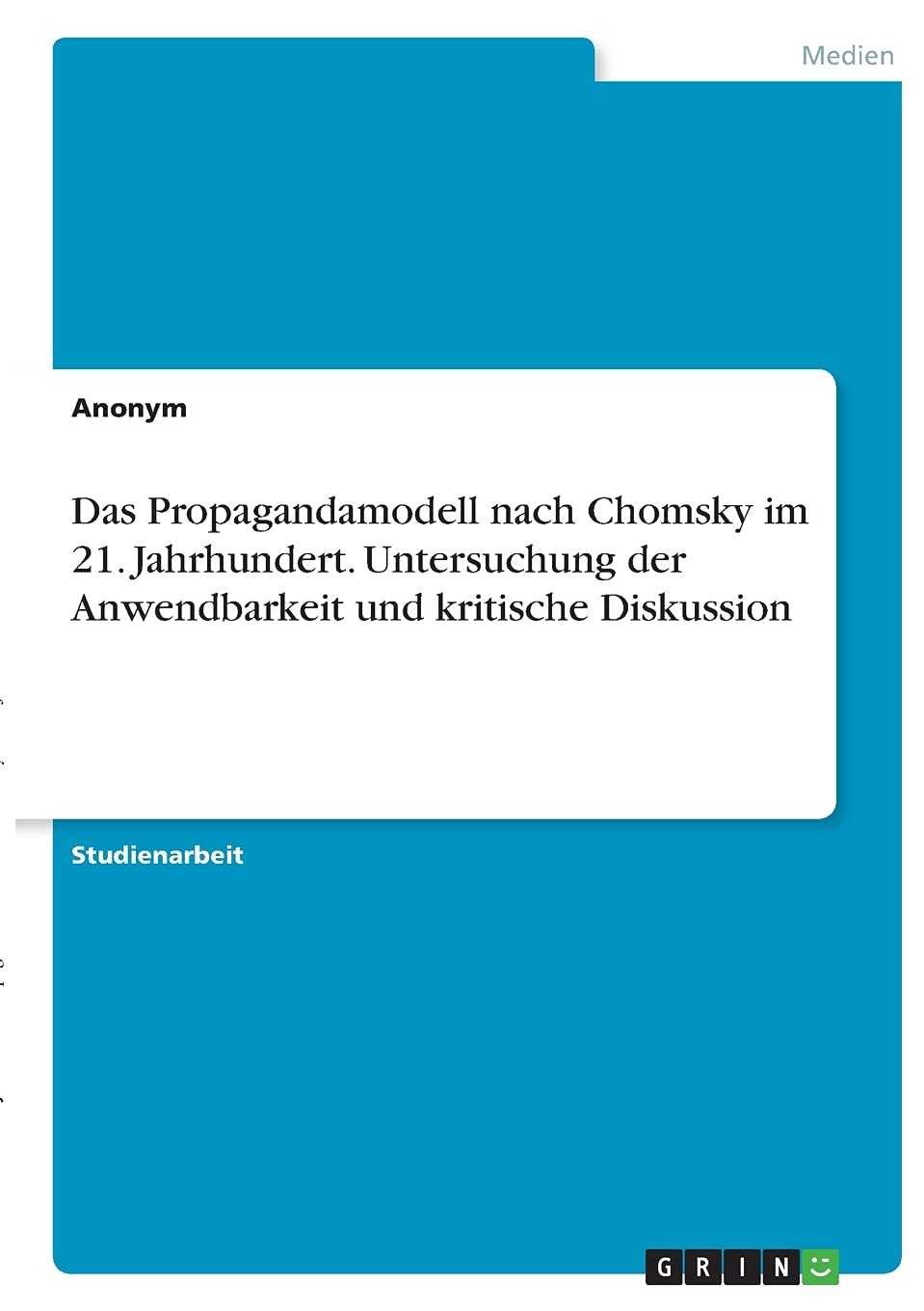 Das Propagandamodell nach Chomsky im 21. Jahrhundert. Untersuchung der Anwendbarkeit und kritische Diskussion Law