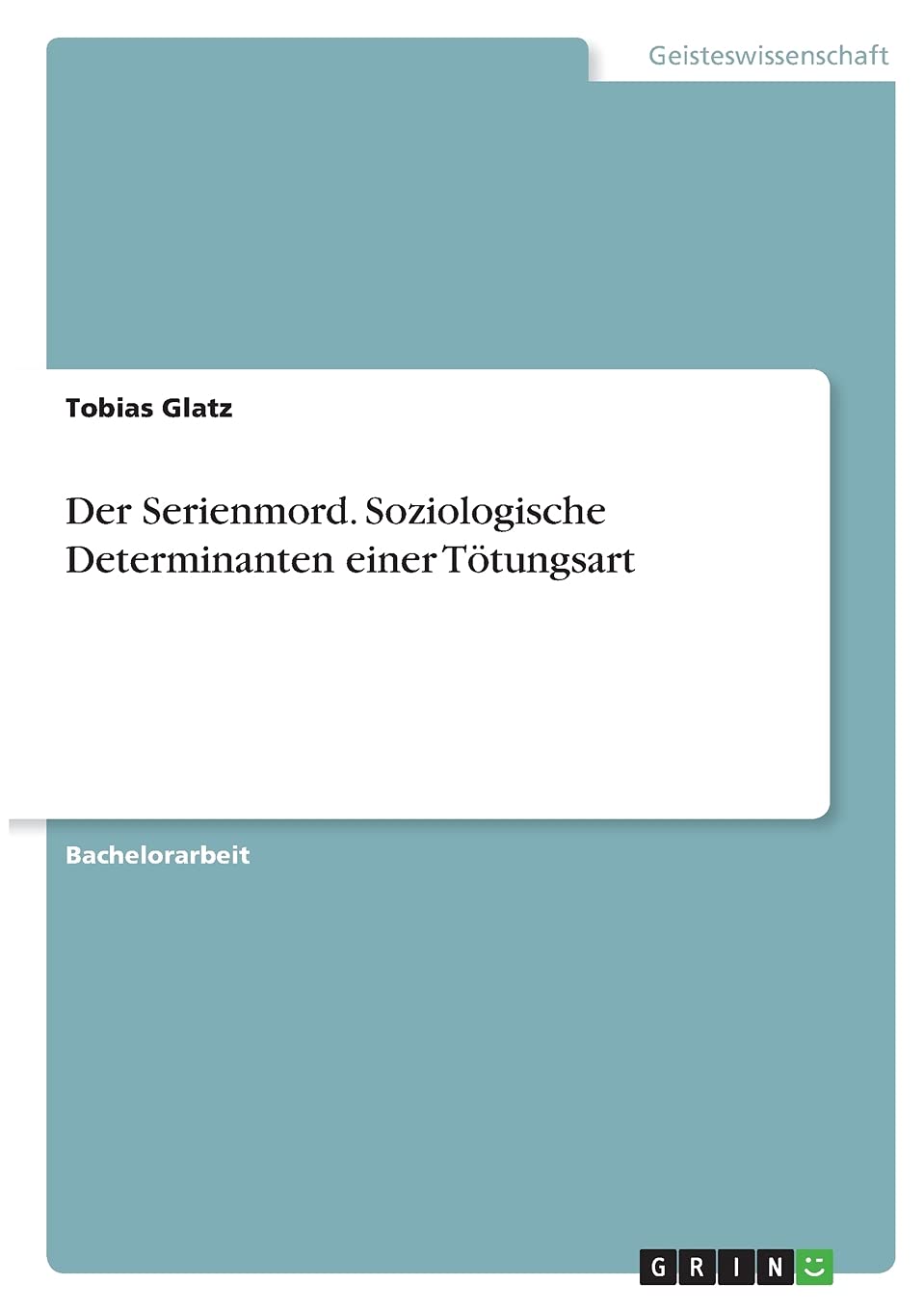 Der Serienmord. Soziologische Determinanten einer Tötungsart Law