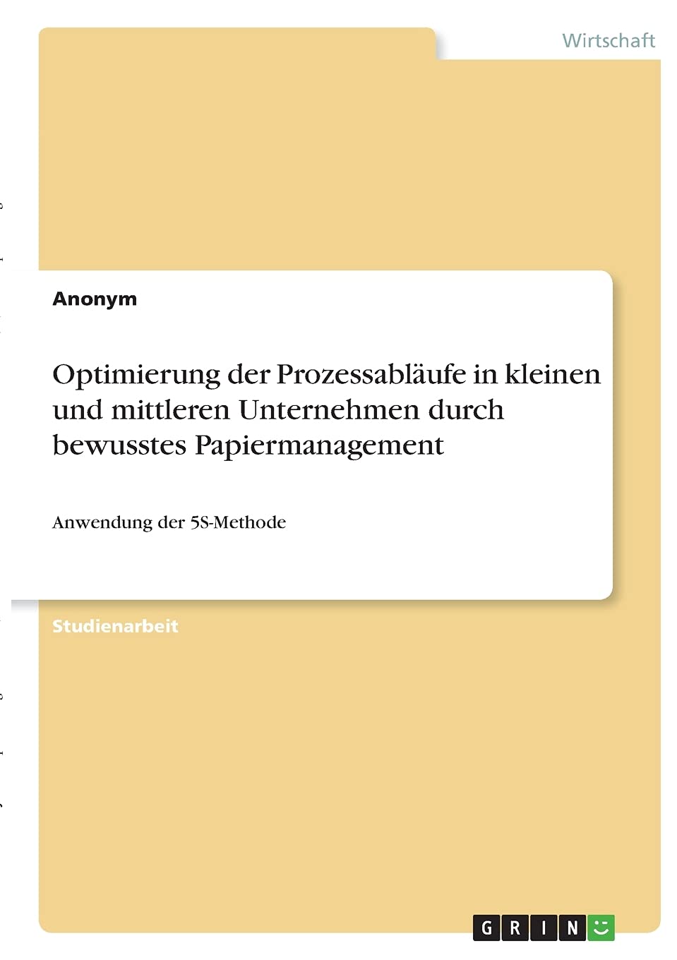 Optimierung der Prozessabläufe in kleinen und mittleren Unternehmen durch bewusstes Papiermanagement: Anwendung der 5S-Methode Law