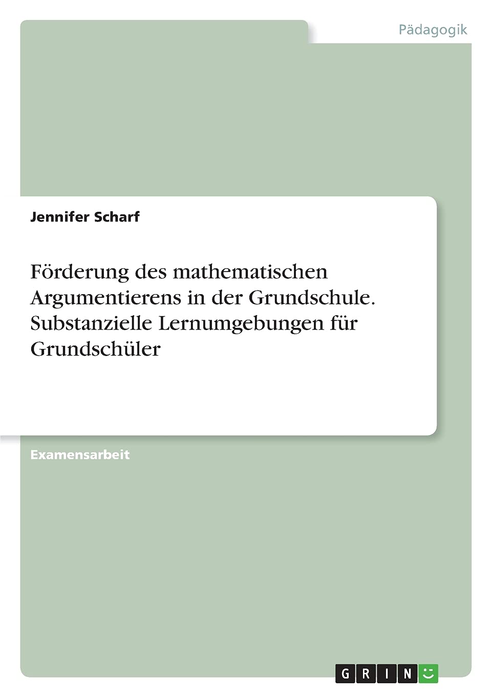 Förderung des mathematischen Argumentierens in der Grundschule. Substanzielle Lernumgebungen für Grundschüler Education & Training