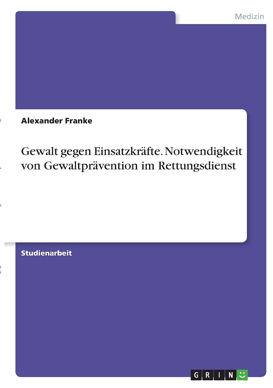 Gewalt gegen Einsatzkräfte. Notwendigkeit von Gewaltprävention im Rettungsdienst Medicine