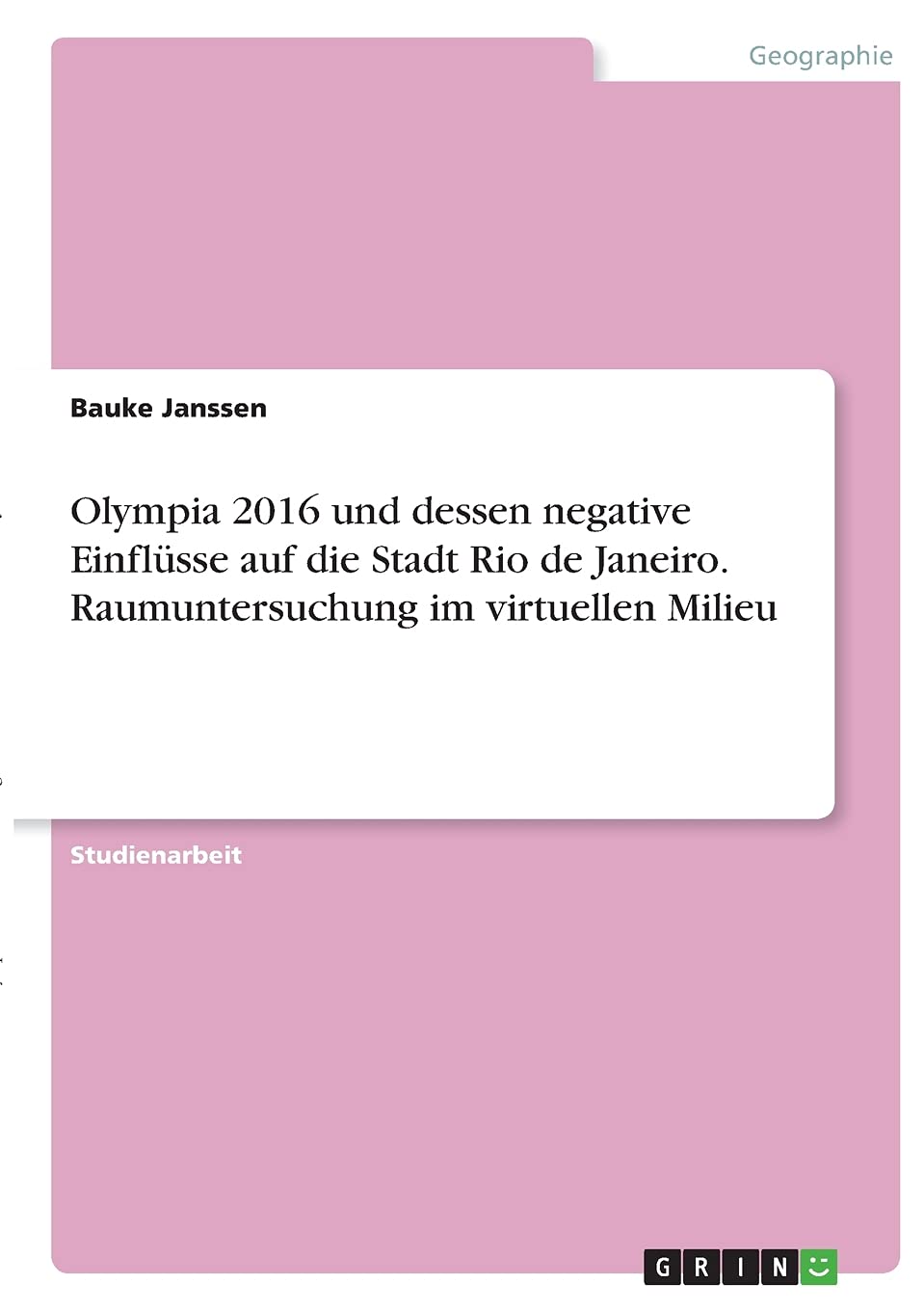 Olympia 2016 und dessen negative Einflüsse auf die Stadt Rio de Janeiro. Raumuntersuchung im virtuellen Milieu Geology & Geography