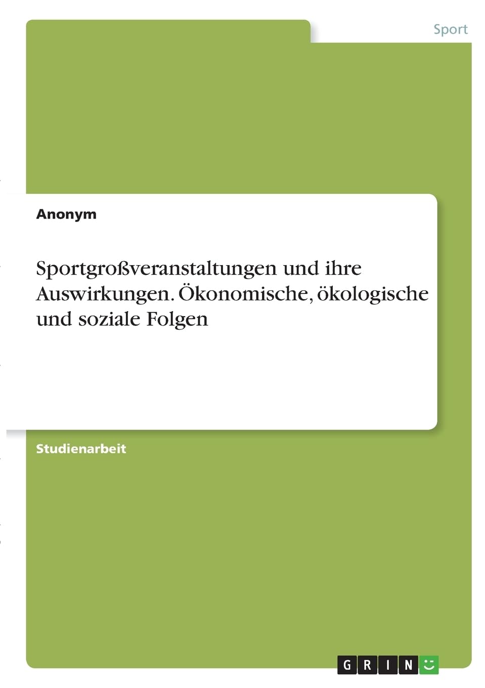 Sportgroßveranstaltungen und ihre Auswirkungen. Ökonomische, ökologische und soziale Folgen Reference Books