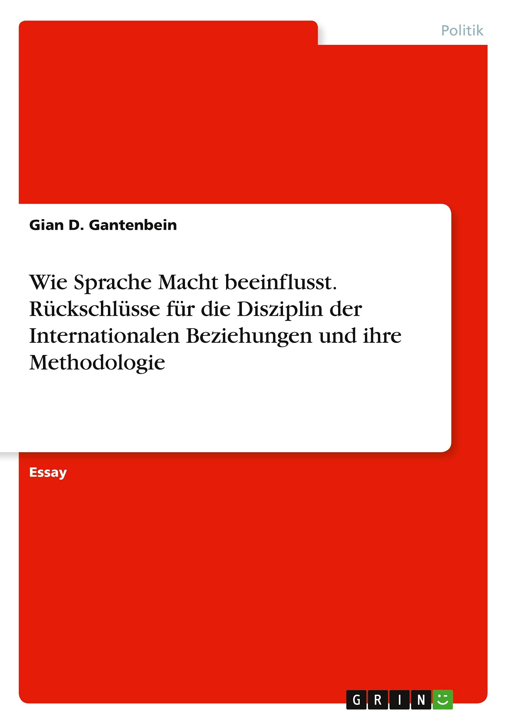 Wie Sprache Macht beeinflusst. Rückschlüsse für die Disziplin der Internationalen Beziehungen und ihre Methodologie Law