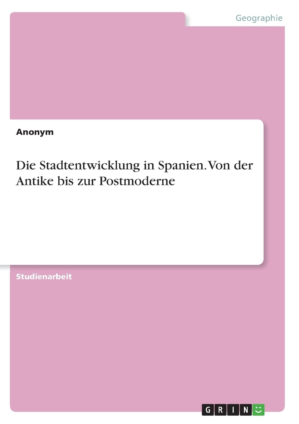 Die Stadtentwicklung in Spanien. Von der Antike bis zur Postmoderne Social Sciences