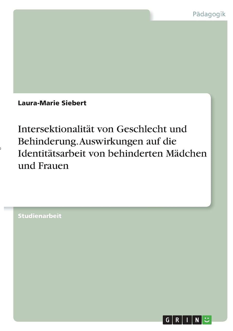 Intersektionalität von Geschlecht und Behinderung. Auswirkungen auf die Identitätsarbeit von behinderten Mädchen und Frauen Law