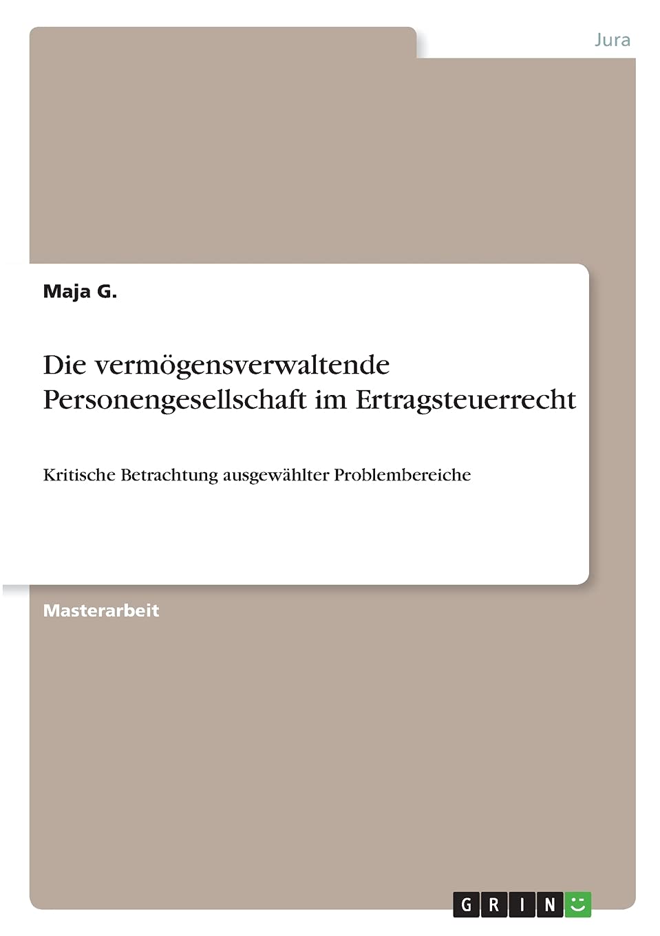 Die vermögensverwaltende Personengesellschaft im Ertragsteuerrecht: Kritische Betrachtung ausgewählter Problembereiche Law