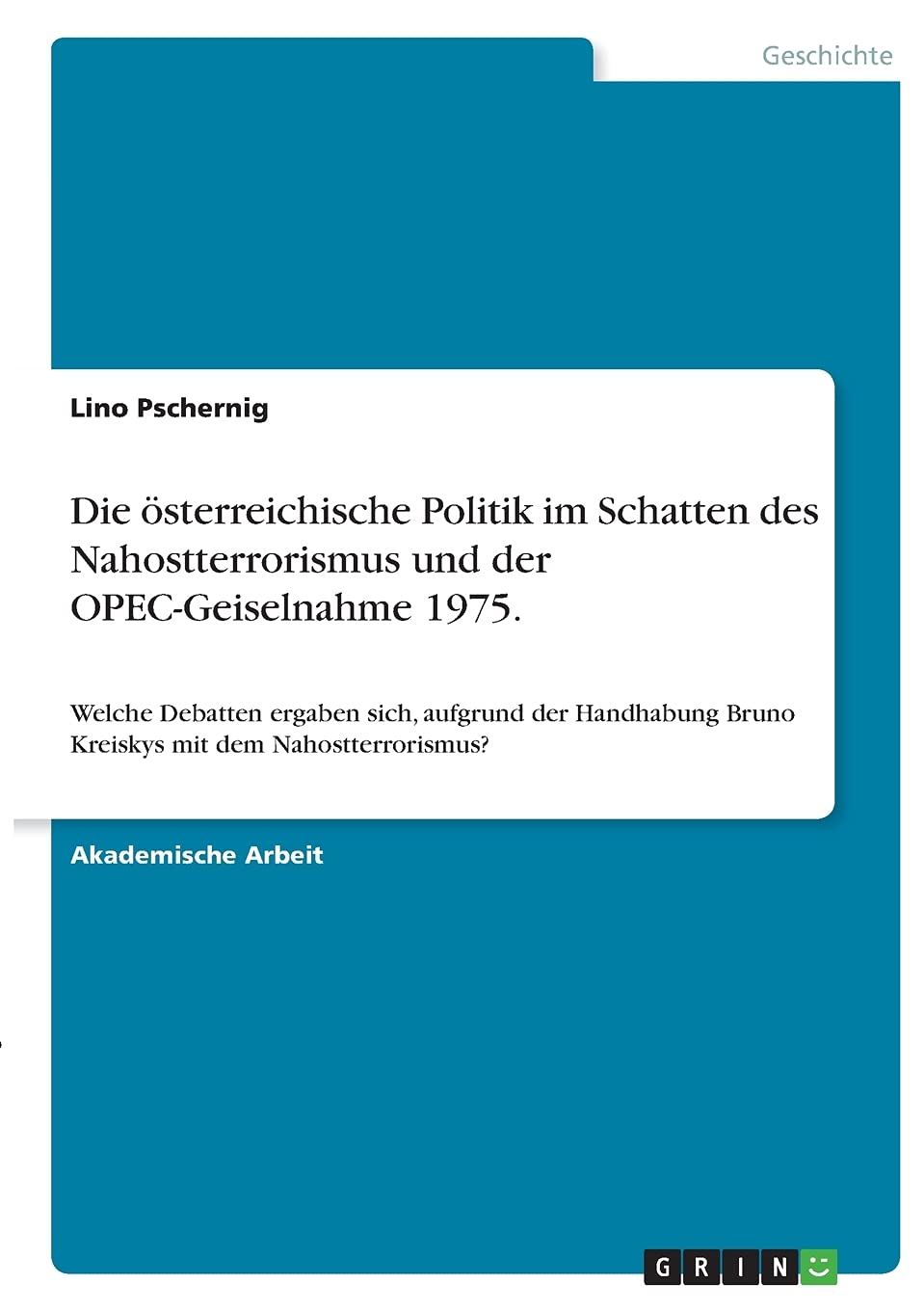 Die österreichische Politik im Schatten des Nahostterrorismus und der OPEC-Geiselnahme 1975.: Welche Debatten ergaben sich, aufgrund der Handhabung Bruno Kreiskys mit dem Nahostterrorismus? Politics & History