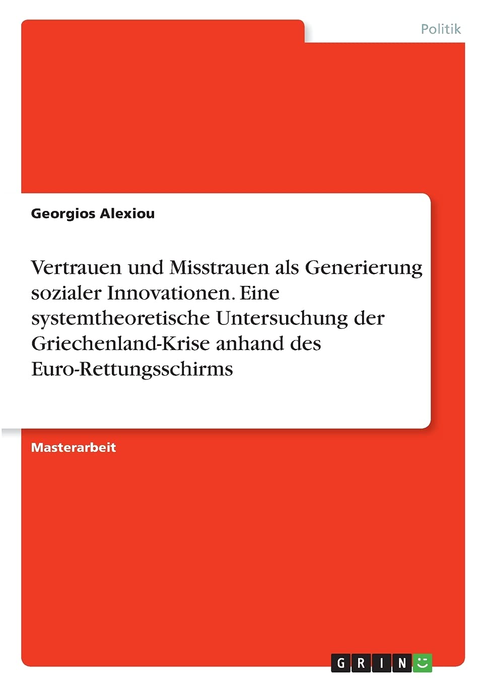Vertrauen und Misstrauen als Generierung sozialer Innovationen. Eine systemtheoretische Untersuchung der Griechenland-Krise anhand des Euro-Rettungsschirms: Magisterarbeit Law