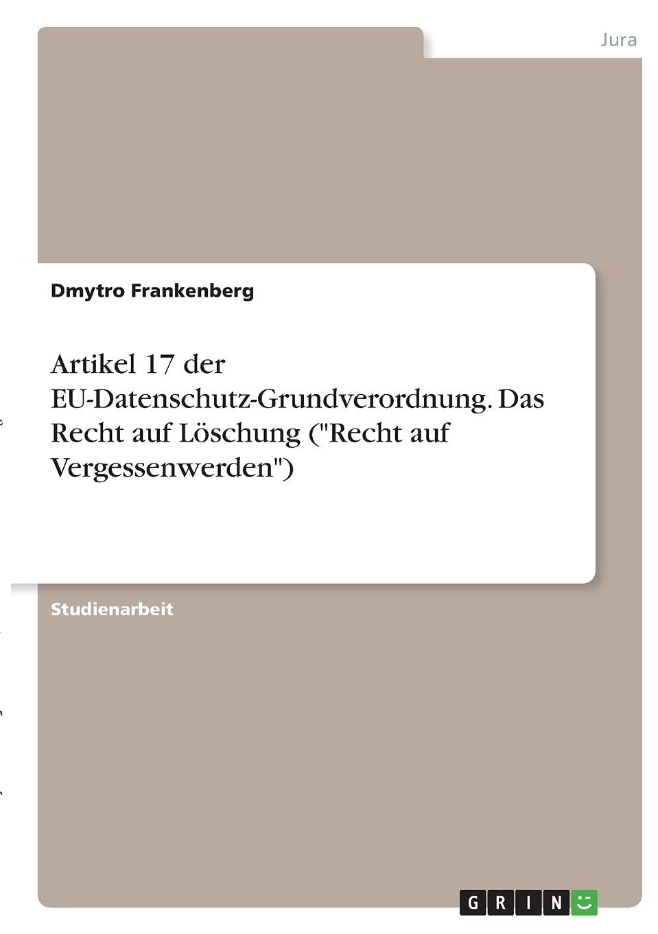 Artikel 17 der EU-Datenschutz-Grundverordnung. Das Recht auf Löschung ("Recht auf Vergessenwerden") Law