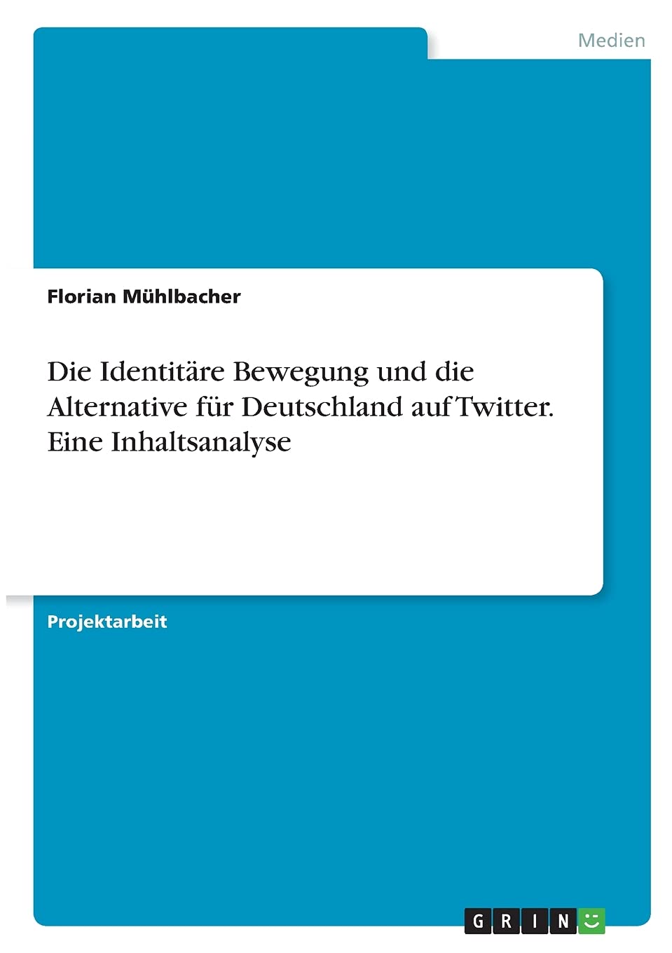 Die Identitäre Bewegung und die Alternative für Deutschland auf Twitter. Eine Inhaltsanalyse Law