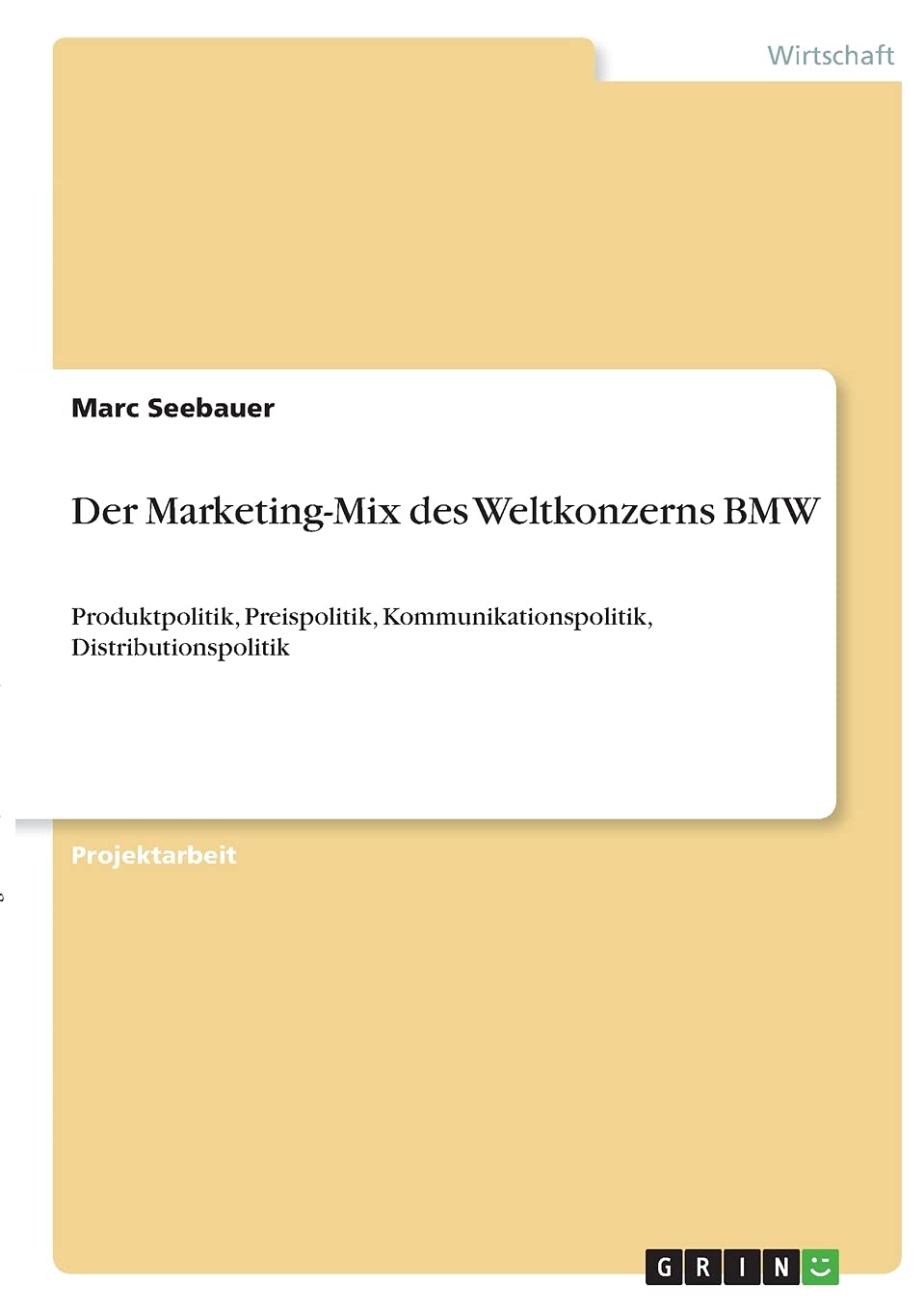 Der Marketing-Mix des Weltkonzerns BMW: Produktpolitik, Preispolitik, Kommunikationspolitik, Distributionspolitik Law