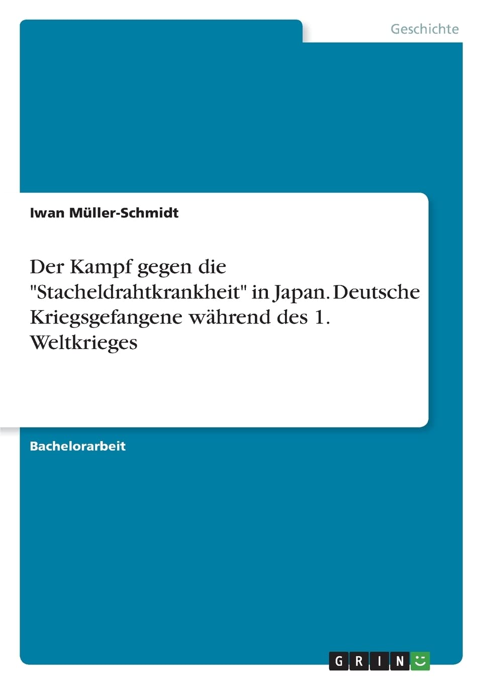 Der Kampf gegen die "Stacheldrahtkrankheit" in Japan. Deutsche Kriegsgefangene während des 1. Weltkrieges Politics & History