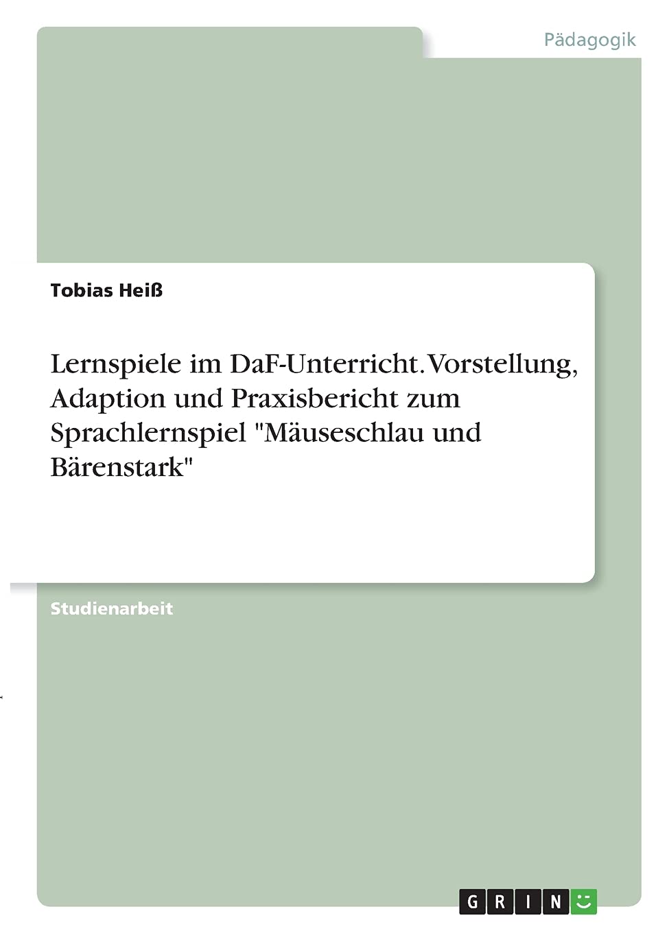 Lernspiele im DaF-Unterricht. Vorstellung, Adaption und Praxisbericht zum Sprachlernspiel "Mäuseschlau und Bärenstark" Books