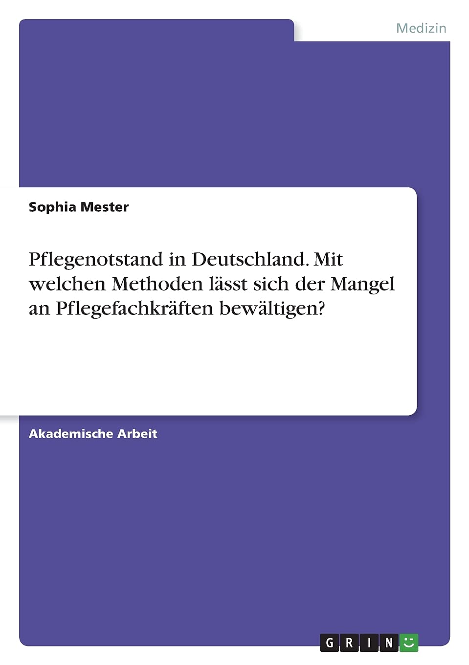 Pflegenotstand in Deutschland. Mit welchen Methoden lässt sich der Mangel an Pflegefachkräften bewältigen? Medicine