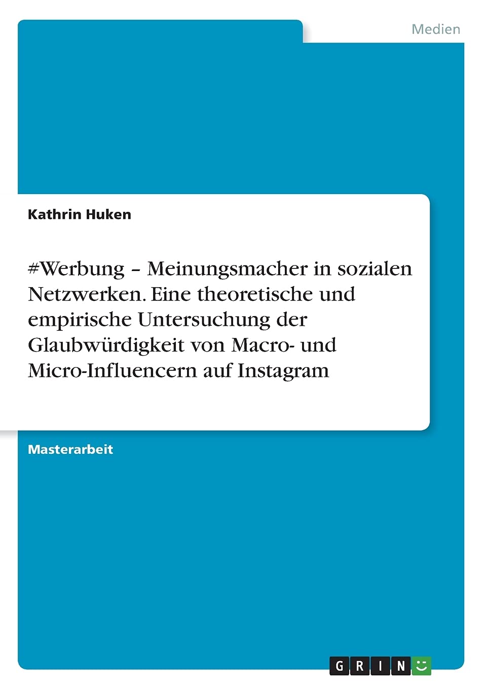#Werbung - Meinungsmacher in sozialen Netzwerken. Eine theoretische und empirische Untersuchung der Glaubwürdigkeit von Macro- und Micro-Influencern auf Instagram: Magisterarbeit Law