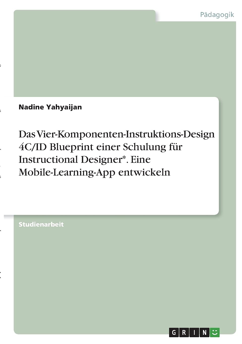 Das Vier-Komponenten-Instruktions-Design 4C/ID Blueprint einer Schulung für Instructional Designer*. Eine Mobile-Learning-App entwickeln Learning & Reference