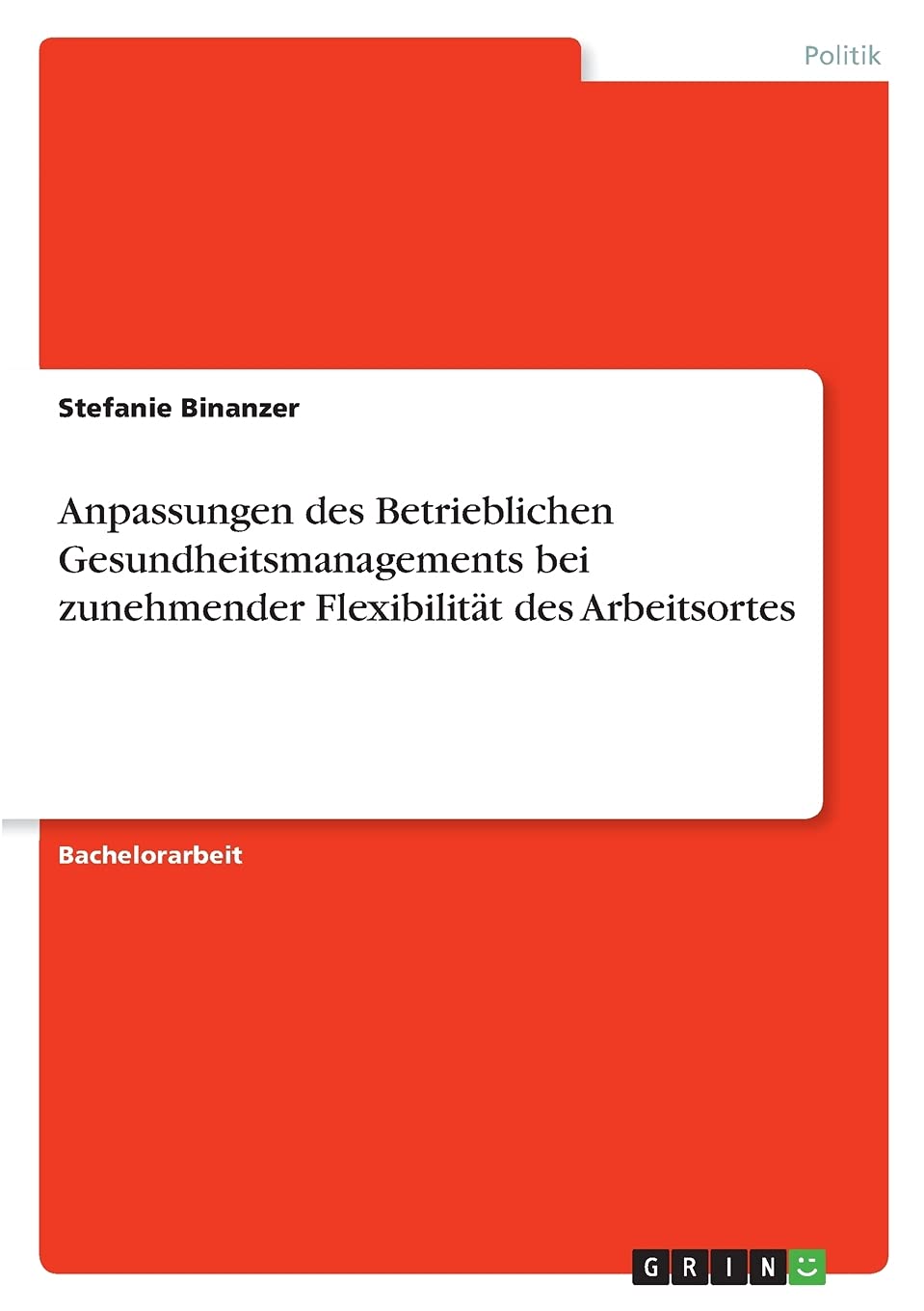 Anpassungen des Betrieblichen Gesundheitsmanagements bei zunehmender Flexibilität des Arbeitsortes Law