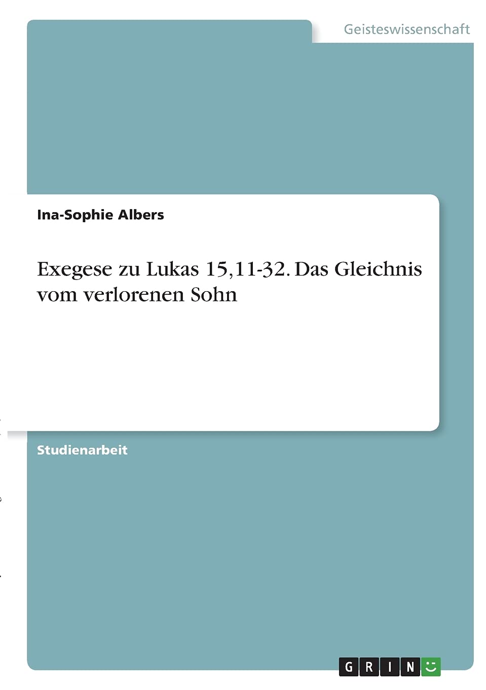 Exegese zu Lukas 15,11-32. Das Gleichnis vom verlorenen Sohn Religion & Esotericism