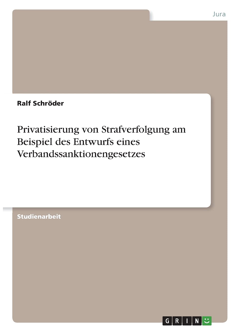 Privatisierung von Strafverfolgung am Beispiel des Entwurfs eines Verbandssanktionengesetzes Law