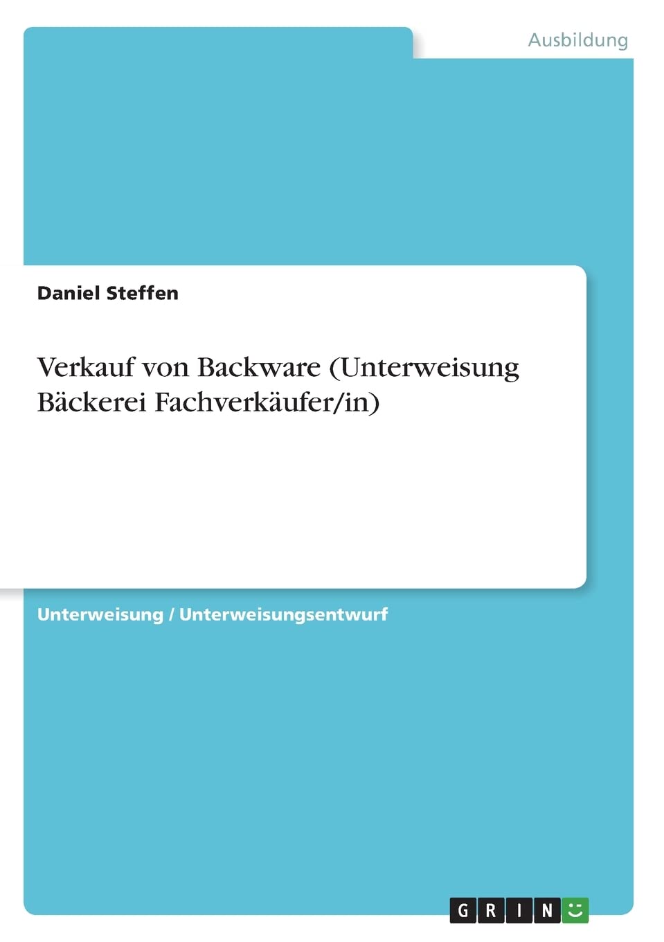 Verkauf von Backware (Unterweisung Bäckerei Fachverkäufer/in) Business, Finance & Career