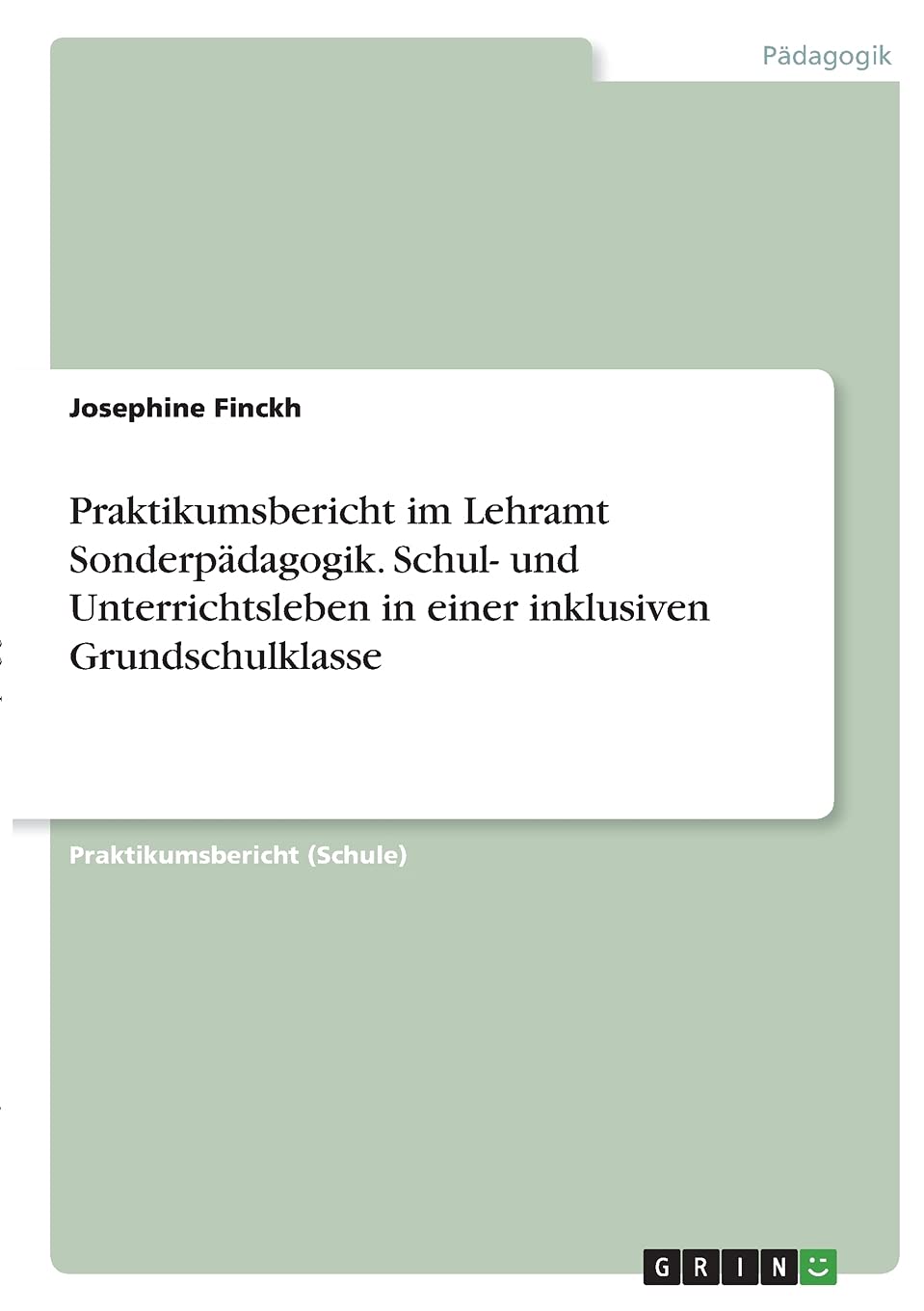 Praktikumsbericht im Lehramt Sonderpädagogik. Schul- und Unterrichtsleben in einer inklusiven Grundschulklasse Education & Training
