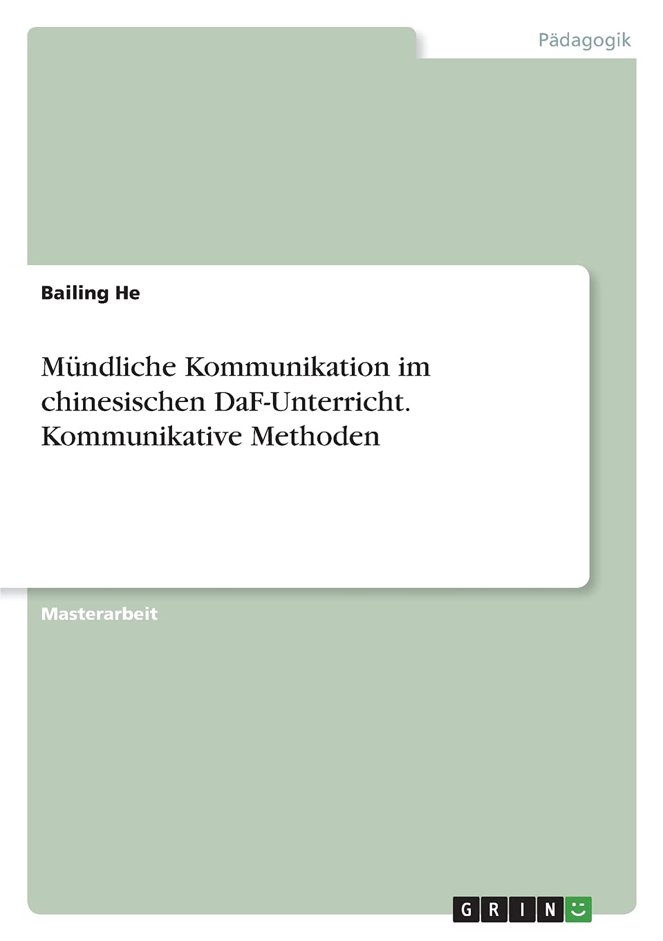 Mündliche Kommunikation im chinesischen DaF-Unterricht. Kommunikative Methoden: Magisterarbeit Books