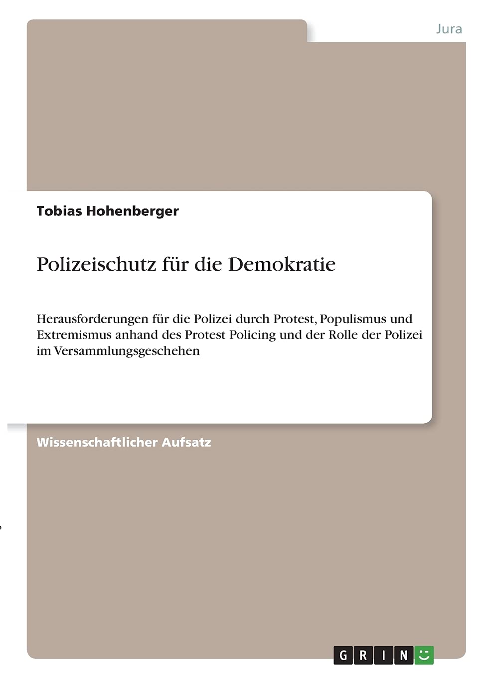 Polizeischutz für die Demokratie: Herausforderungen für die Polizei durch Protest, Populismus und Extremismus anhand des Protest Policing und der Rolle der Polizei im Versammlungsgeschehen Law