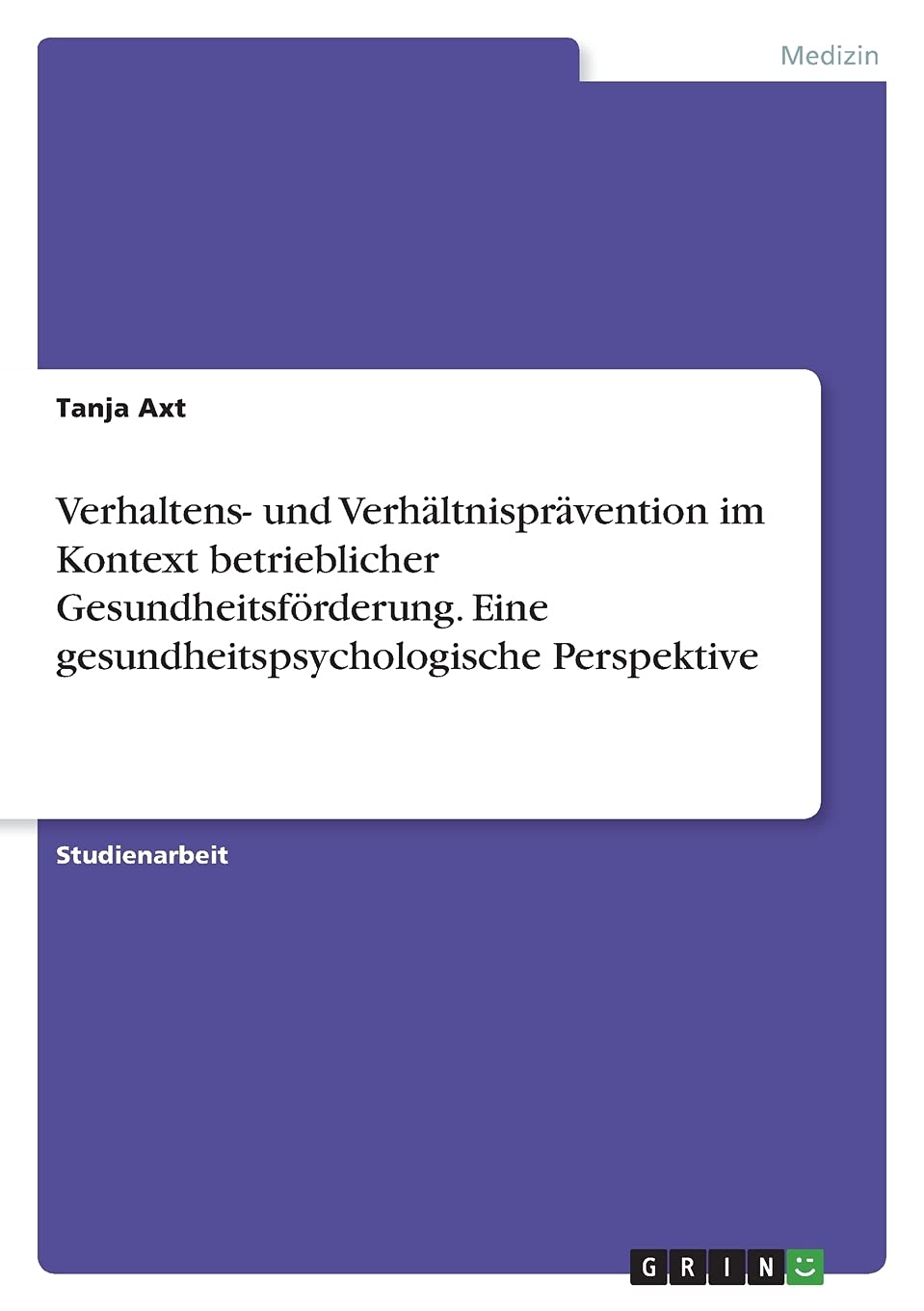 Verhaltens- und Verhältnisprävention im Kontext betrieblicher Gesundheitsförderung. Eine gesundheitspsychologische Perspektive Medicine