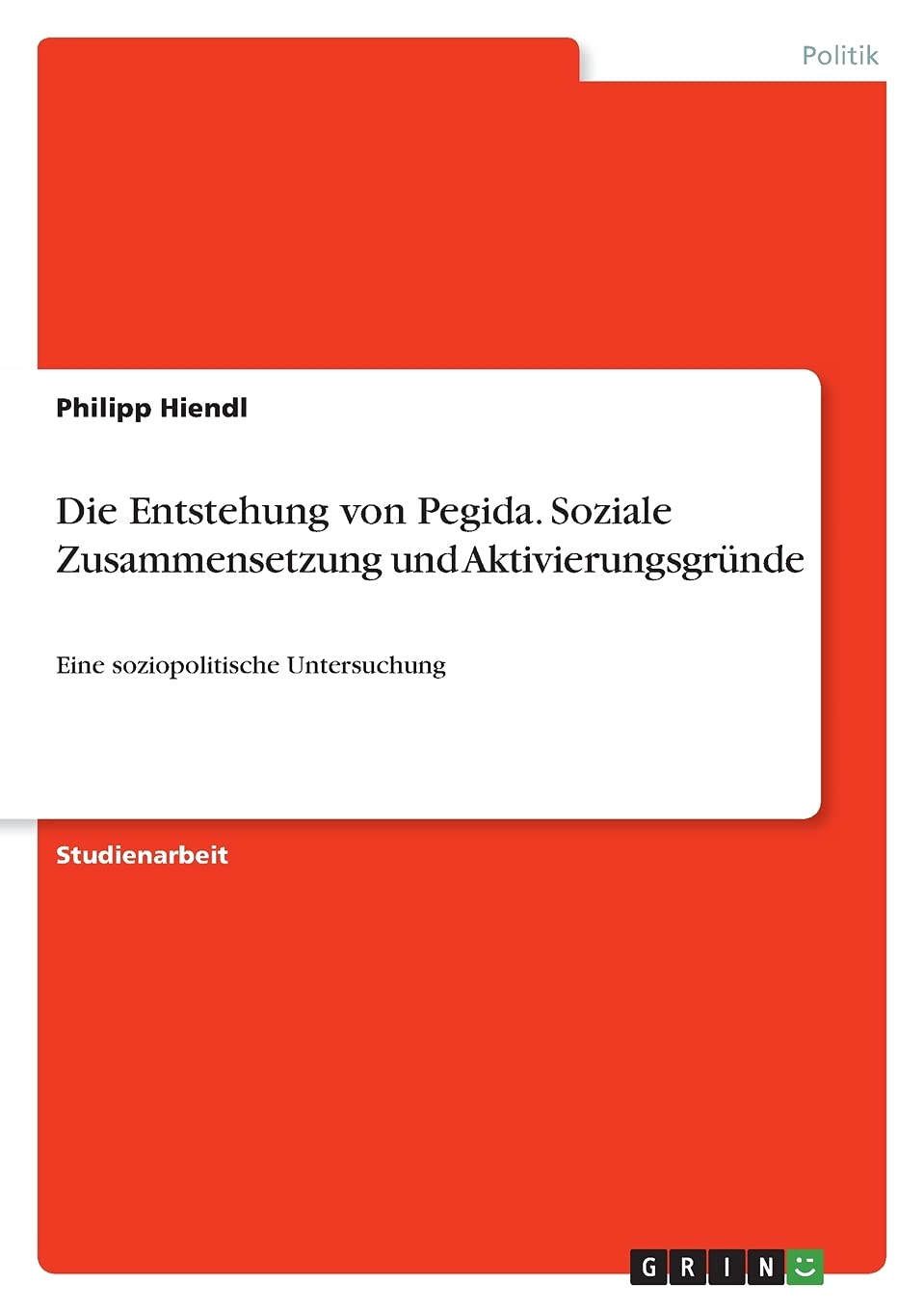Die Entstehung von Pegida. Soziale Zusammensetzung und Aktivierungsgründe: Eine soziopolitische Untersuchung Law