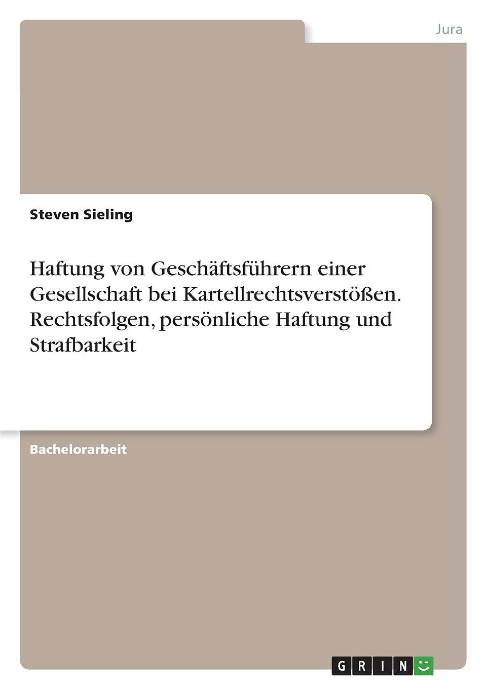 Haftung von Geschäftsführern einer Gesellschaft bei Kartellrechtsverstößen. Rechtsfolgen, persönliche Haftung und Strafbarkeit Law
