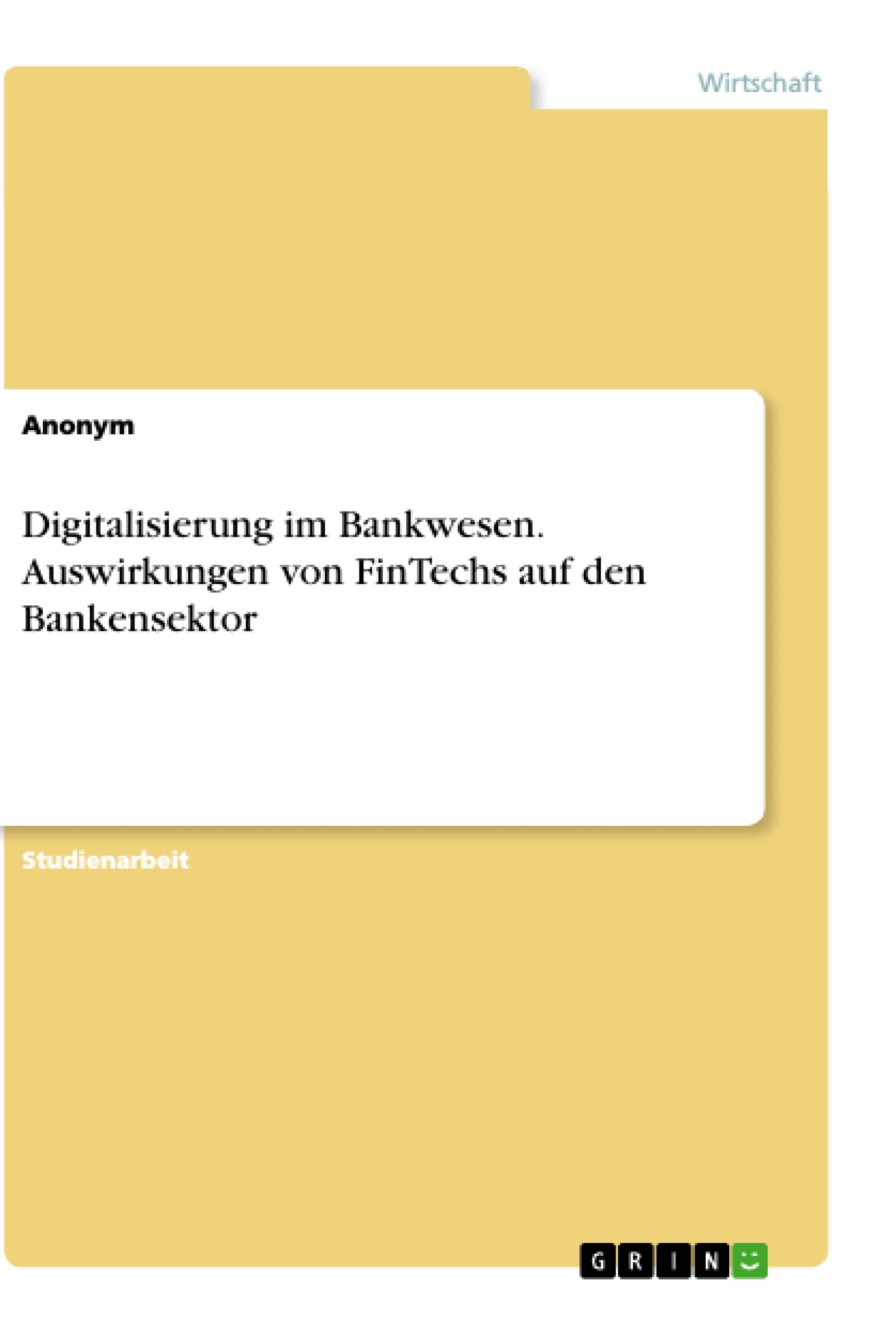 Digitalisierung im Bankwesen. Auswirkungen von FinTechs auf den Bankensektor book