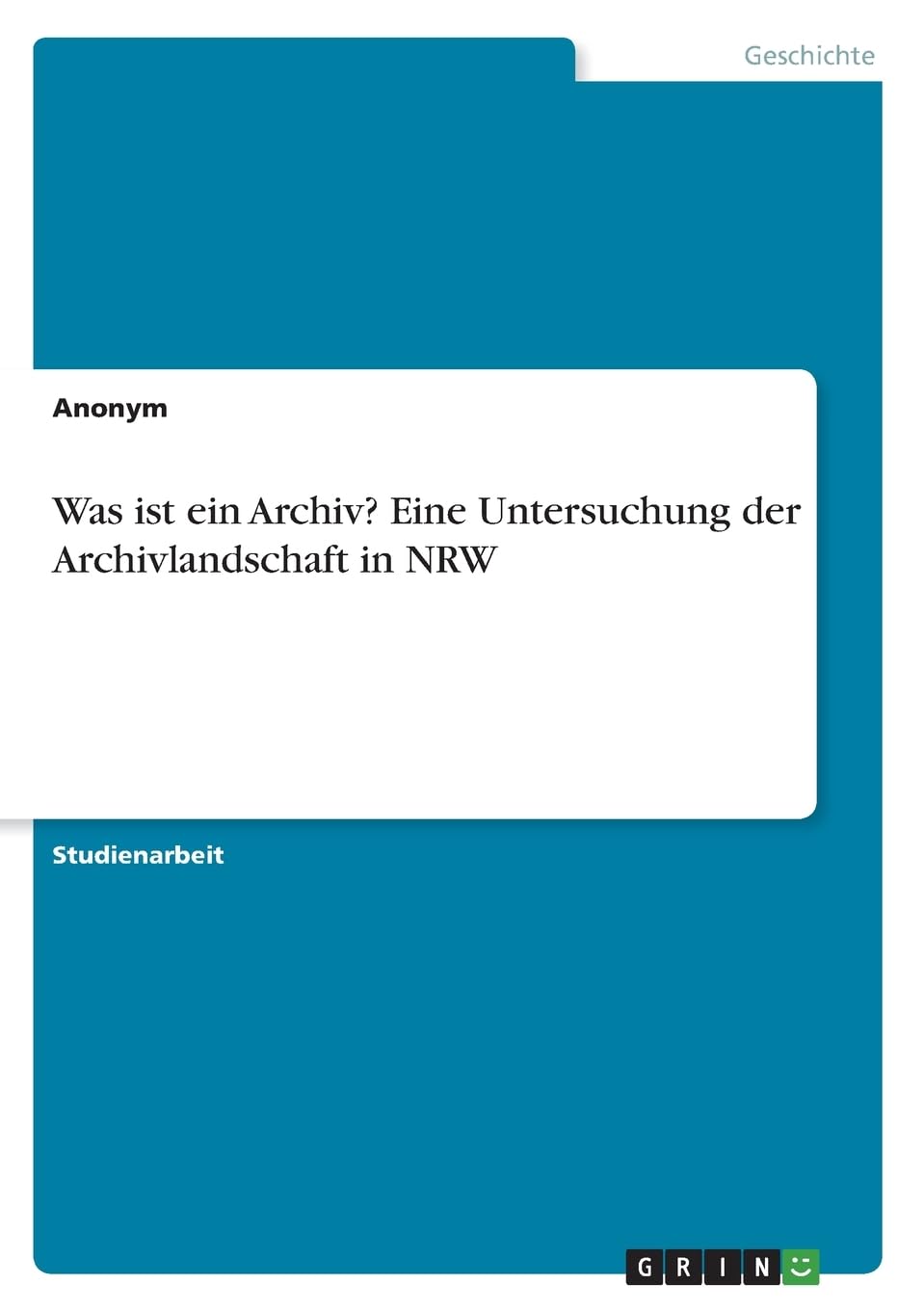 Was ist ein Archiv? Eine Untersuchung der Archivlandschaft in NRW Social Sciences