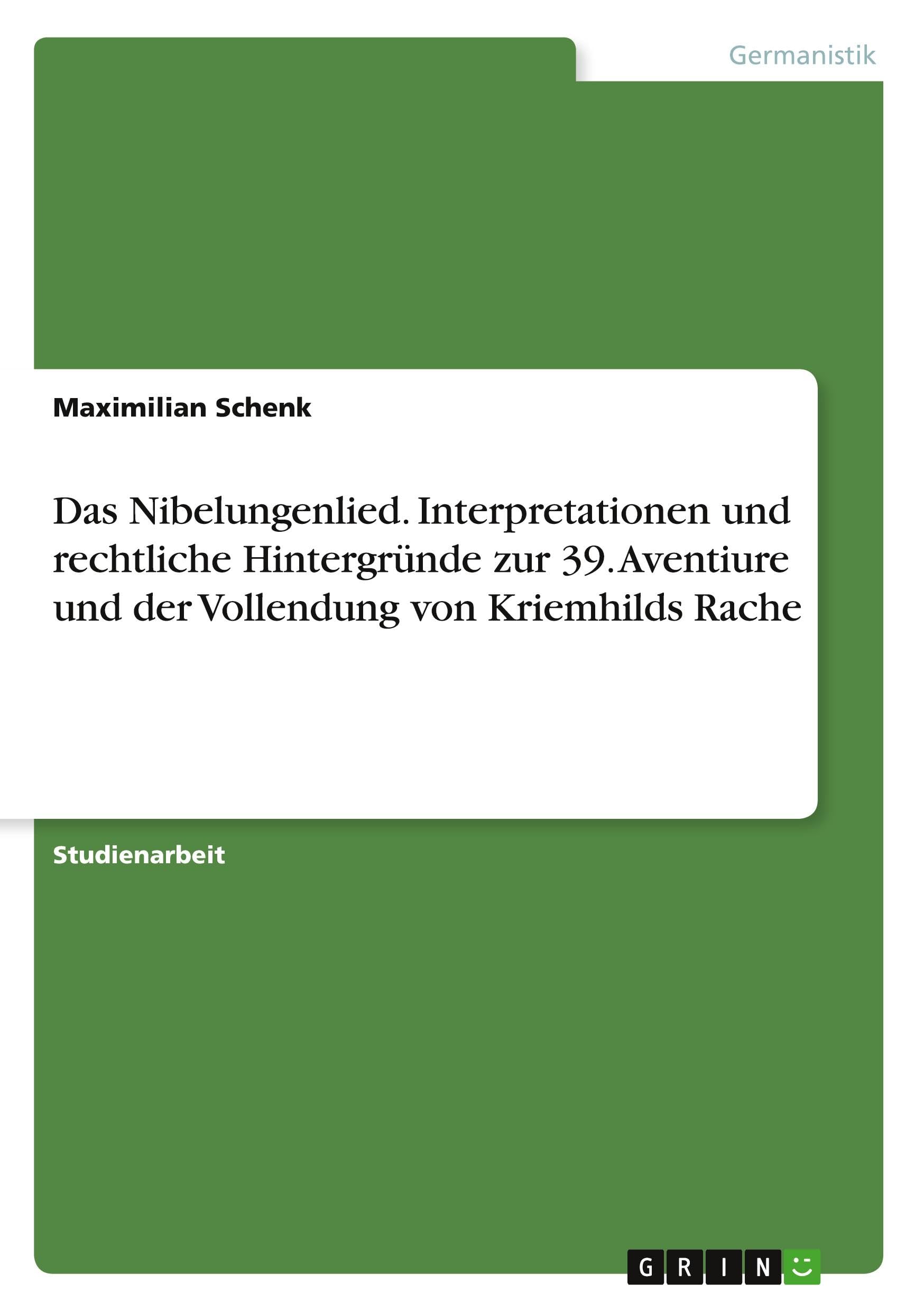 Das Nibelungenlied. Interpretationen und rechtliche Hintergründe zur 39. Aventiure und der Vollendung von Kriemhilds Rache Books