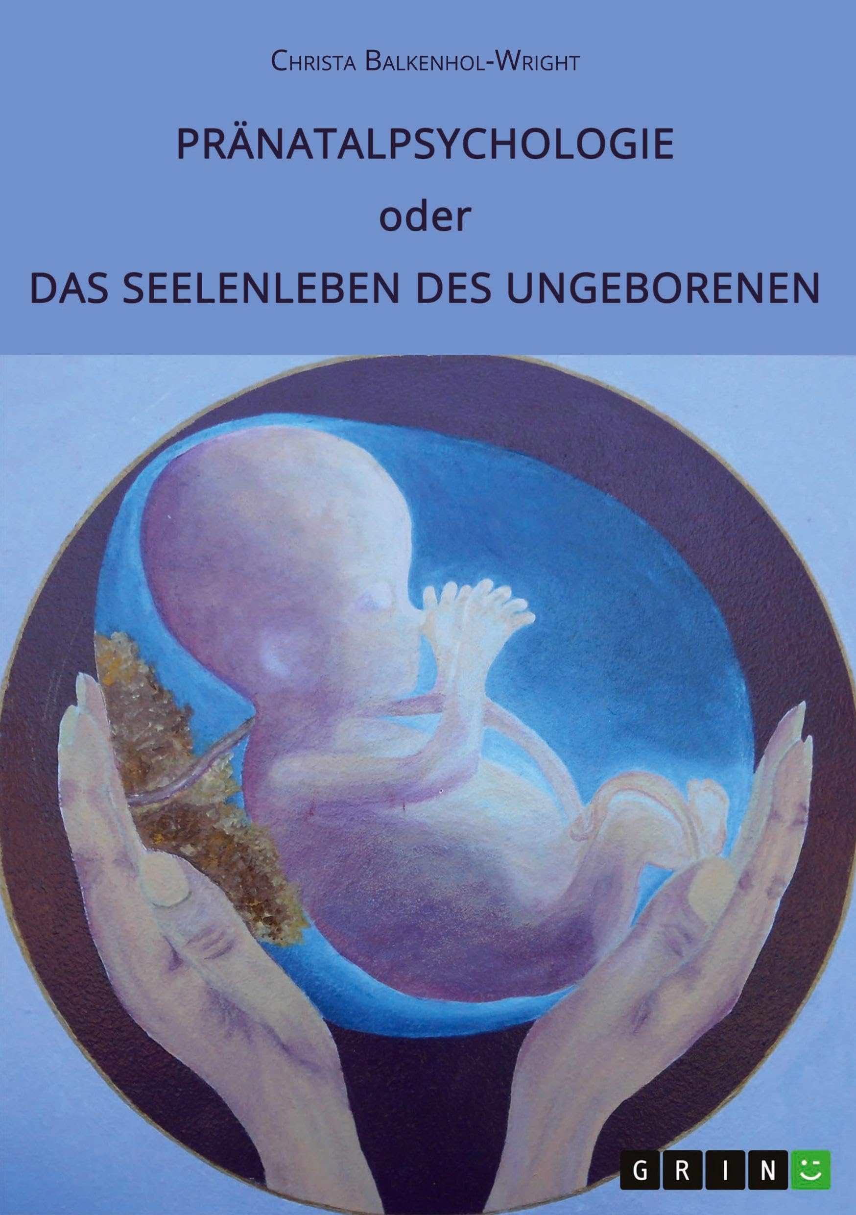 Pränatalpsychologie oder Das Seelenleben des Ungeborenen Psychology